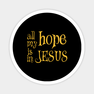 All my hope is in jesus Magnet